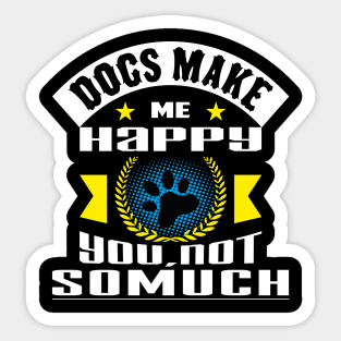 Dogs Make Me Happy You Not So Much Sticker
